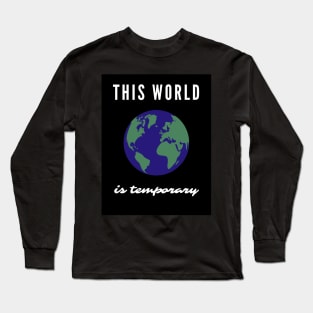 This World Is Temporary Long Sleeve T-Shirt